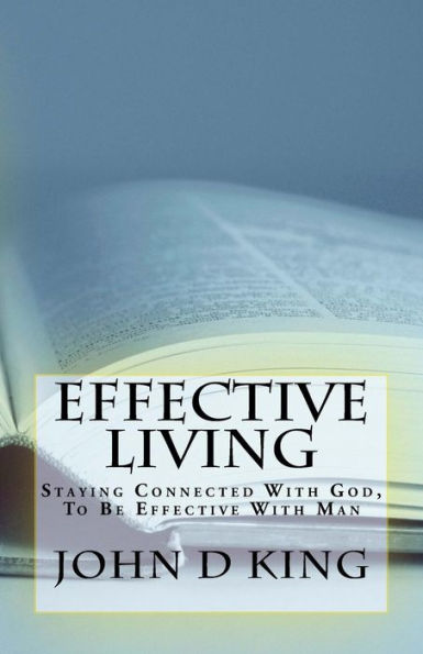 Effective Living: Staying Connected With God, To Be Effective With Man