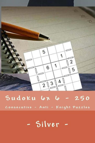 Sudoku 6X 6 - 250 Consecutive - Anti - Knight Puzzles - Silver : For You Sudoku Now