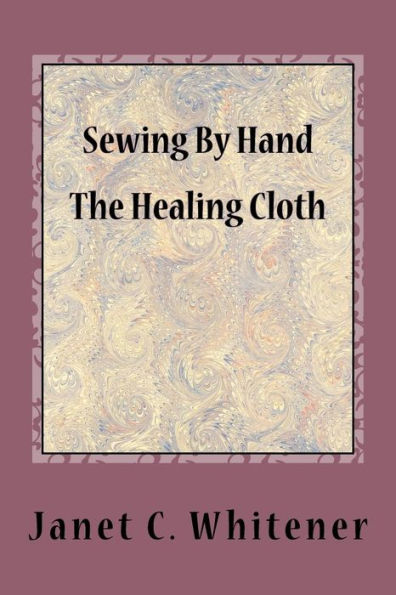 Sewing By Hand : The Healing Cloth