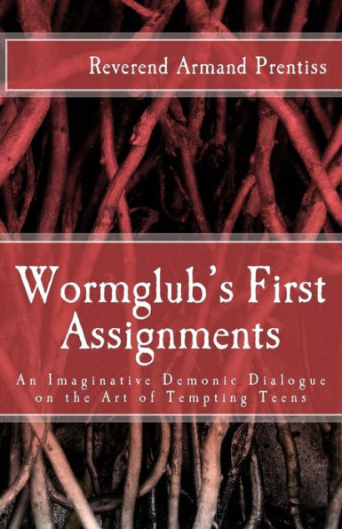 Wormglub's First Assignments : An Imaginative Demonic Dialogue On The Art Of Tempting Teens