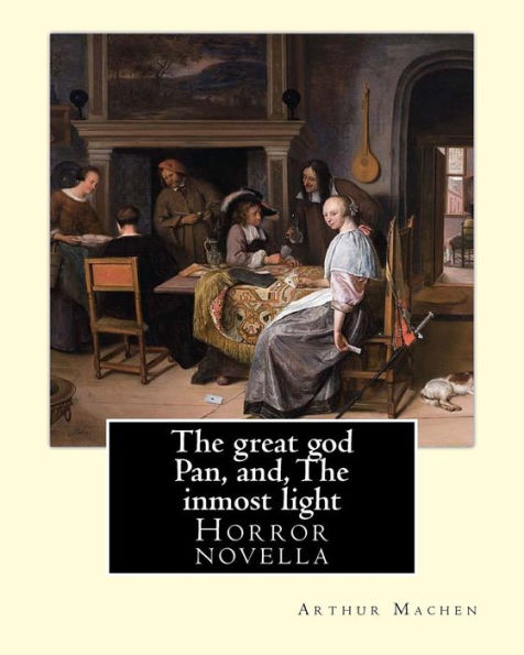 The Great God Pan, And, The Inmost Light. By: Arthur Machen : (Short Story Collections)