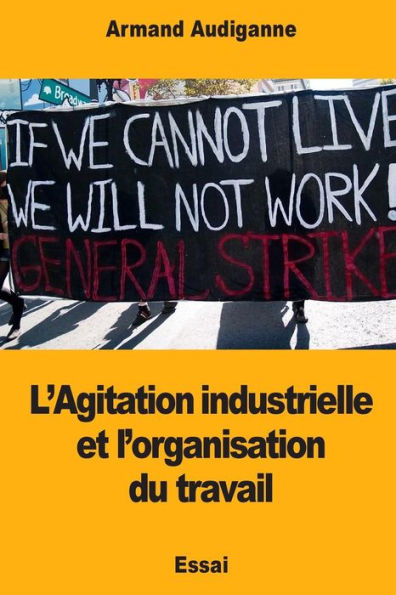 L’Agitation industrielle et l’organisation du travail (French Edition)