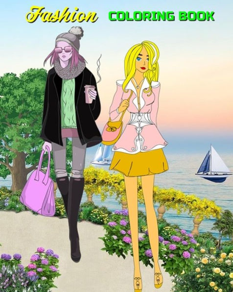 Fashion Coloring Book: Fashion and Style Trends - Lovely Outfits For Adults, Teens & Girls