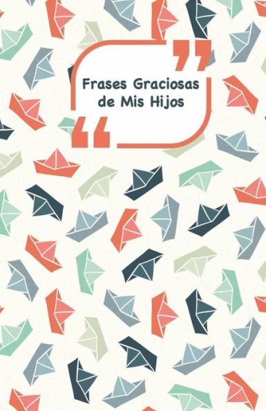 Frases Graciosas de mis hijos: Portada con Barcos | Apunta las frases graciosas de tus ni?os (Momentos inolvidables) (Spanish Edition)