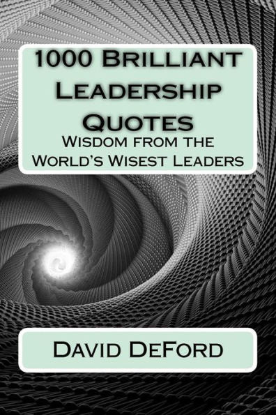 1000 citas brillantes sobre liderazgo: sabiduría de los líderes más sabios del mundo