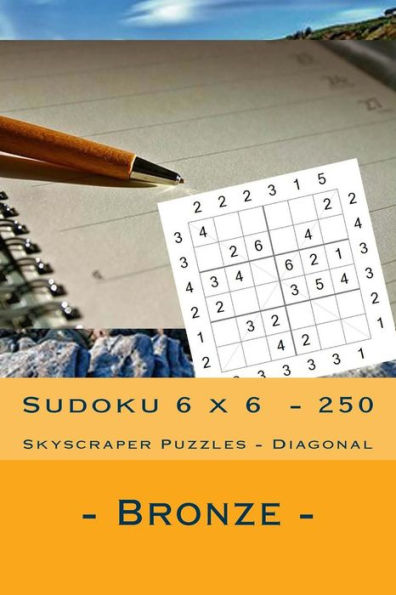 Sudoku 6 X 6 - 250 Skyscraper Puzzles - Diagonal - Bronze : Simple And Tasteful