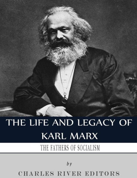 The Fathers Of Socialism : The Life And Legacy Of Karl Marx