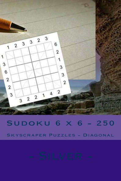 Sudoku 6 X 6 - 250 Skyscraper Puzzles - Diagonal - Silver : Best Puzzles For You