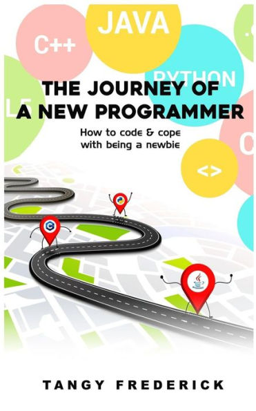 The Journey Of A New Programmer : How To Code And Cope With Being A Newbie