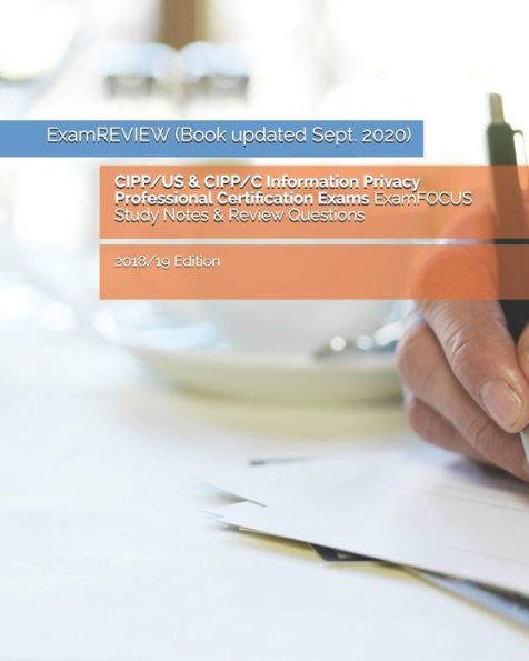 CIPP/US & CIPP/C Information Privacy Professional Certification Exams ExamFOCUS Study Notes & Review Questions 2018/19 Edition