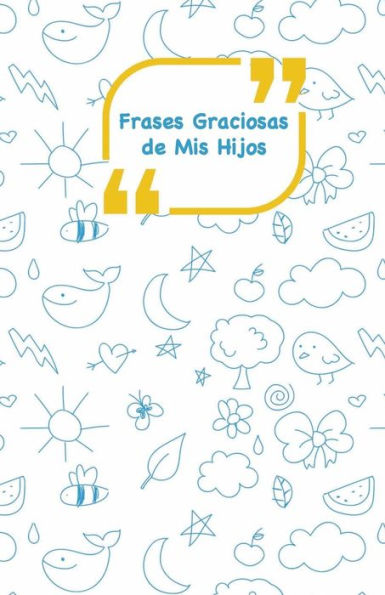 Frases Graciosas de mis hijos: Portada con Garabatos azules | Apunta las frases graciosas de tus ni?os (Momentos inolvidables) (Spanish Edition)
