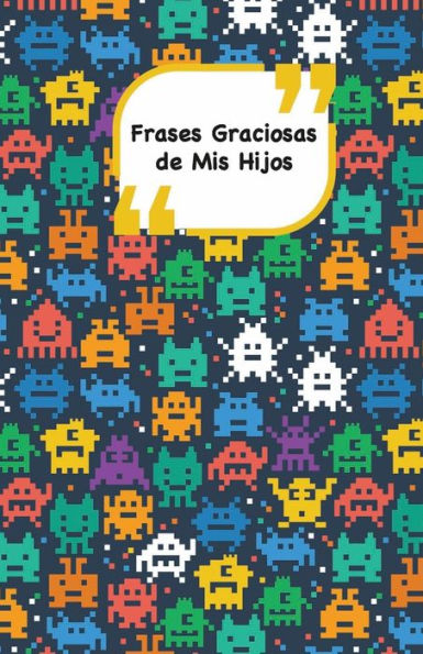 Frases Graciosas de mis hijos: Portada con alien?genas | Apunta las frases graciosas de tus ni?os (Momentos inolvidables) (Spanish Edition)