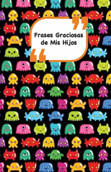 Frases Graciosas de mis hijos: Portada con Monstruos 2 | Apunta las frases graciosas de tus ni?os (Momentos inolvidables) (Spanish Edition)