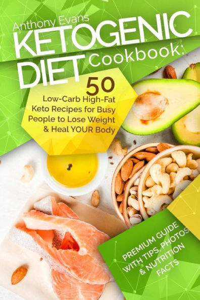 Ketogenic Diet Cookbook: 50 Low-Carb High-Fat Keto Recipes for Busy People to Lo