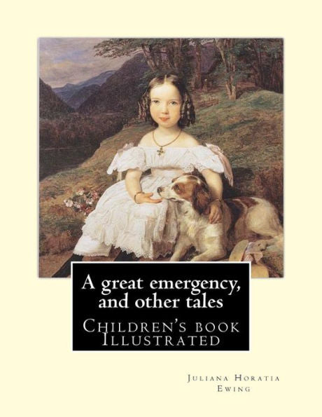 A great emergency, and other tales. By: Juliana Horatia Ewing: (children's book ), Illustrated