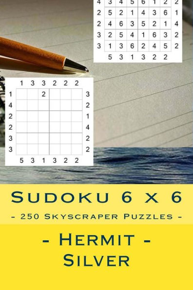 Sudoku 6 X 6 - 250 Skyscraper Puzzles - Hermit - Silver : Excellent Sudoku For Raising The Mood