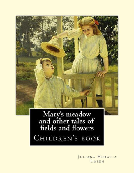 Mary's Meadow And Other Tales Of Fields And Flowers. By : Juliana Horatia Ewing, Illustrated By: Gordon Browne: (Children's Book ) Illustrated