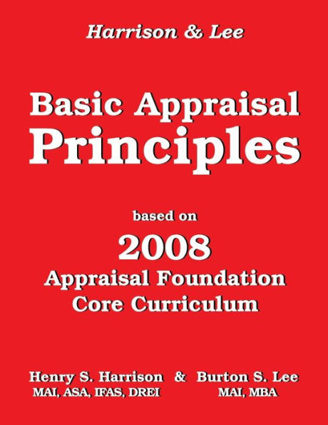 Basic Appraisal Principles: Based on the 2008 Appraisal Foundation Core Curriculum