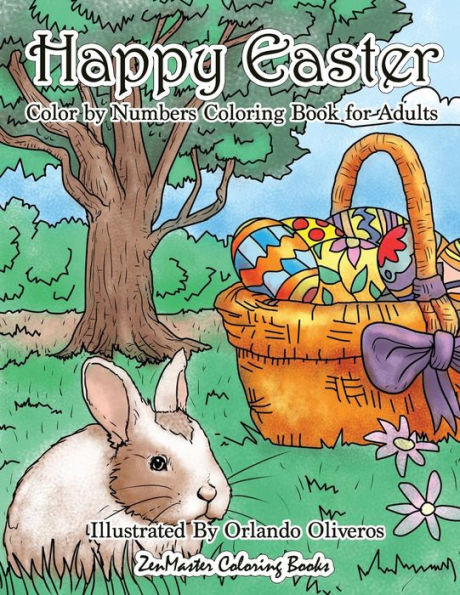 Happy Easter Color By Numbers Coloring Book for Adults: An Adult Color By Numbers Coloring Book of Easter with Spring Scenes, Easter Eggs, Cute ... Relief (Adult Color by Number Coloring Books)