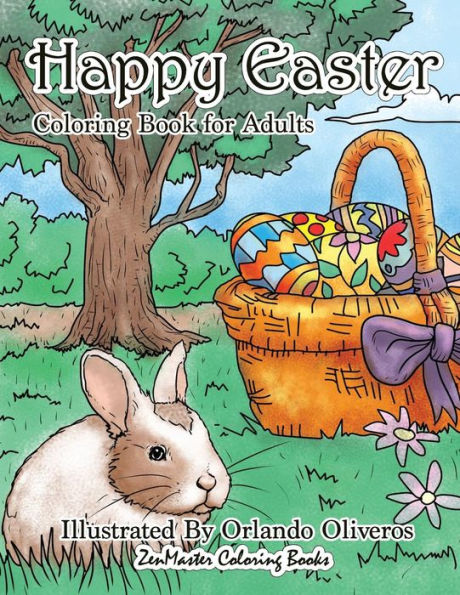 Happy Easter Coloring Book for Adults: An Adult Coloring Book of Easter with Spring Scenes, Easter Eggs, Cute Bunnies, and Relaxing Patterns and ... Stress Relief (Coloring Books for Grownups)