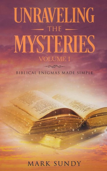 Unraveling The Mysteries : Biblical Enigmas Made Simple