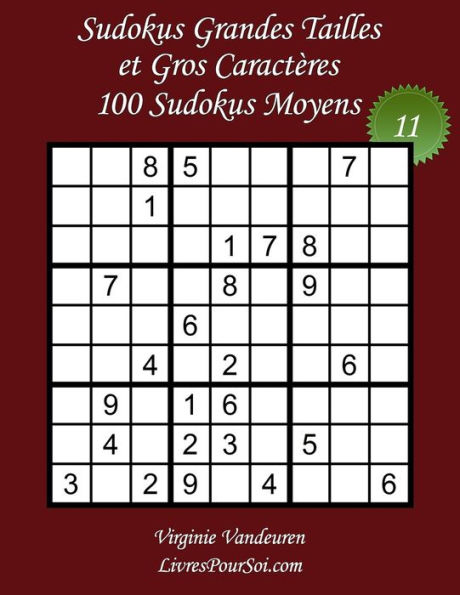 Sudokus Grandes Tailles Et Gros Caractères - Niveau Moyen - N°11 : 100 Sudokus Moyens - Grands Caractères: 36 Points