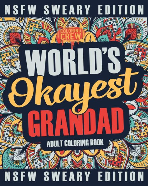 Worlds Okayest Grandad Coloring Book : A Sweary, Irreverent, Swear Word Grandad Coloring Book For Adults