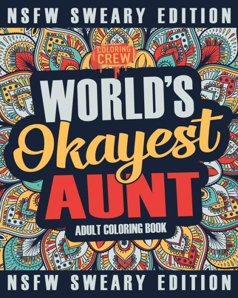 Worlds Okayest Aunt Coloring Book : A Sweary, Irreverent, Swear Word Aunt Coloring Book For Adults
