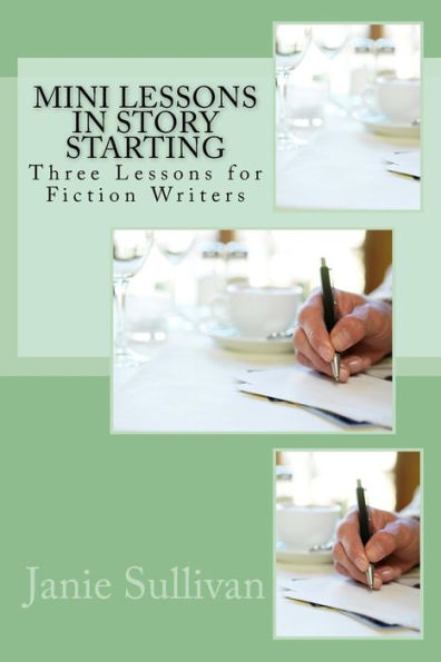 Mini Lessons In Story Starting : Three Lessons For Fiction Writers