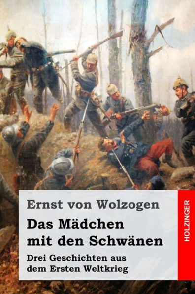 Das M�dchen mit den Schw�nen: Drei Geschichten aus dem Ersten Weltkrieg (German Edition)