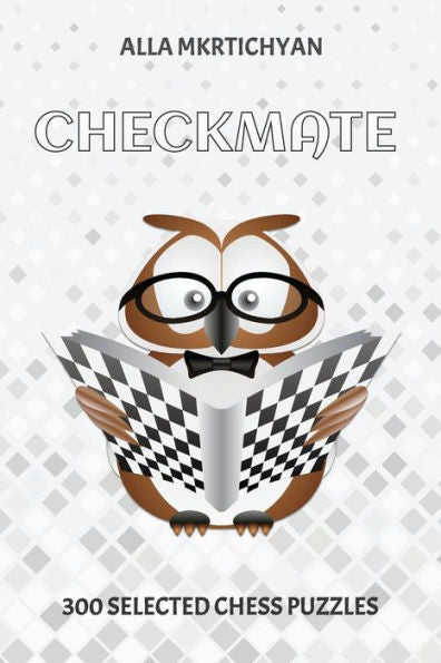 Checkmate: 300 Selected Chess Puzzles
