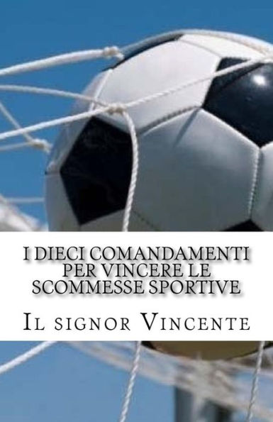 I dieci comandamenti per vincere le scommesse sportive (Italian Edition)