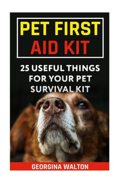 Pet First Aid Kit : 25 Useful Things For Your Pet Survival Kit
