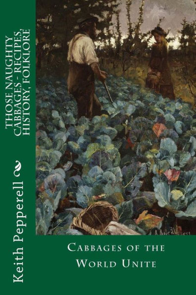 Those Naughty Cabbages - Recipes, History, Folklore