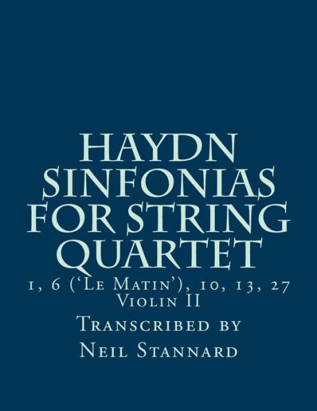 Haydn Sinfonias for String Quartet: 1, 6 ('Le Matin'), 10, 13, 27 Violin II