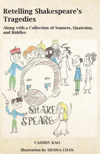 Retelling Shakespeare's Tragedies : Along With A Collection Of Sonnets, Quatrains, And Riddles