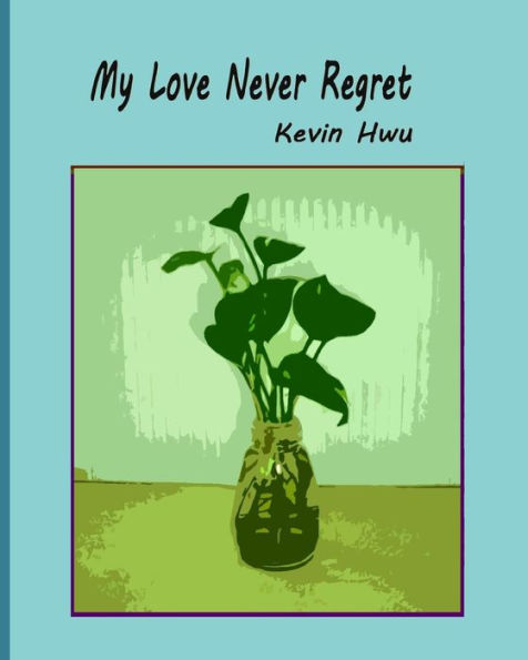 My Love Never Regret : Love Is Without Fear And Without Regret. - 9781985350892
