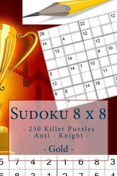 Sudoku 8 X 8 - 250 Killer Puzzles - Anti - Knight - Gold : Perfect Charging For Your Mind.