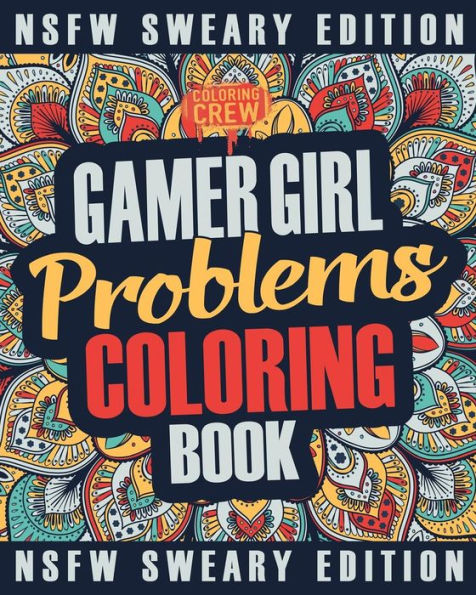 Gamer Girl Coloring Book: A Sweary, Irreverent, Swear Word Gaming Coloring Book Gift Idea for Female Gamers and Video Game Lovers (Gamer Gifts)