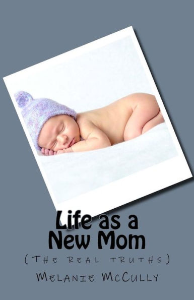 Life As A New Mom : (The Real Truths)