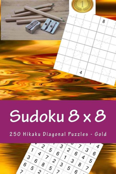 Sudoku 8 X 8 - 250 Hikaku Diagonal Puzzles - Gold : For Connoisseurs Of Sudoku