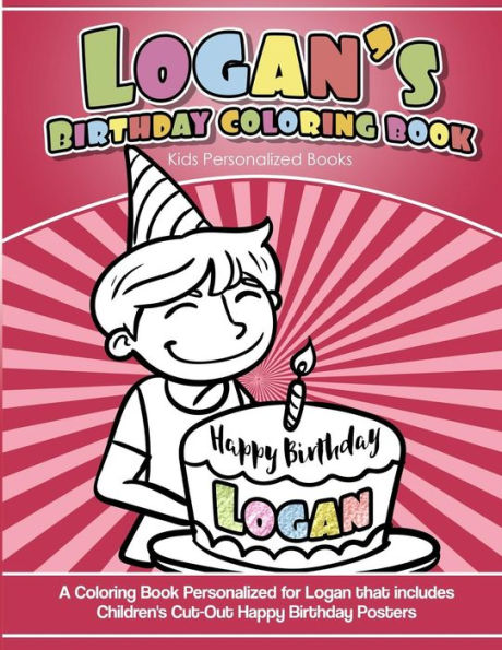 Logan'S Birthday Coloring Book Kids Personalized Books : A Coloring Book Personalized For Logan That Includes Children'S Cut Out Happy Birthday Posters