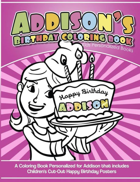 Libro para colorear del cumpleaños de Addison Libros personalizados para niños: un libro para colorear personalizado para Addison que incluye carteles de feliz cumpleaños recortados para niños