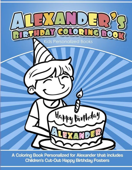 Alexander's Birthday Coloring Book Kids Personalized Books: A Coloring Book Personalized for Alexander that includes Children's Cut Out Happy Birthday Posters