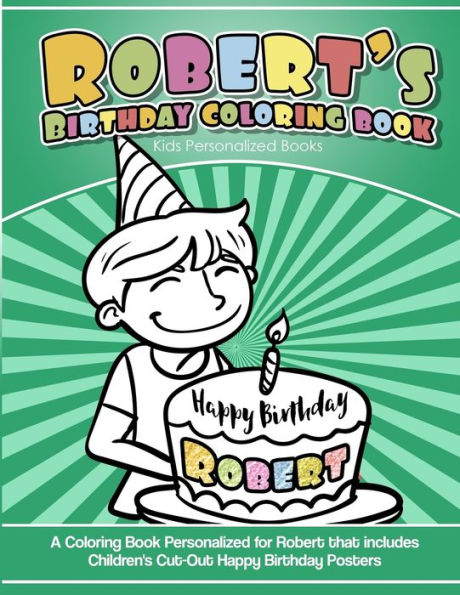 Robert's Birthday Coloring Book Kids Personalized Books : A Coloring Book Personalized For Robert That Includes Children's Cut Out Happy Birthday Posters
