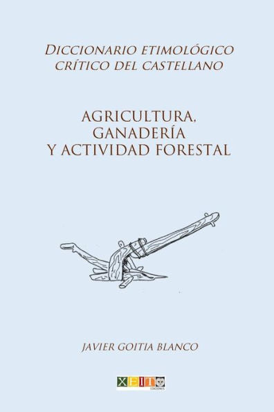 Agricultura, ganader�a y actividad forestal: Diccionario etimol�gico cr�tico del Castellano (Spanish Edition)