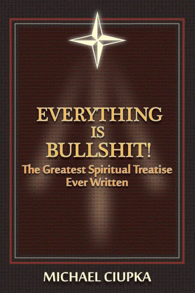 Everything is Bullshit! The Greatest Spiritual Treatise Ever Written