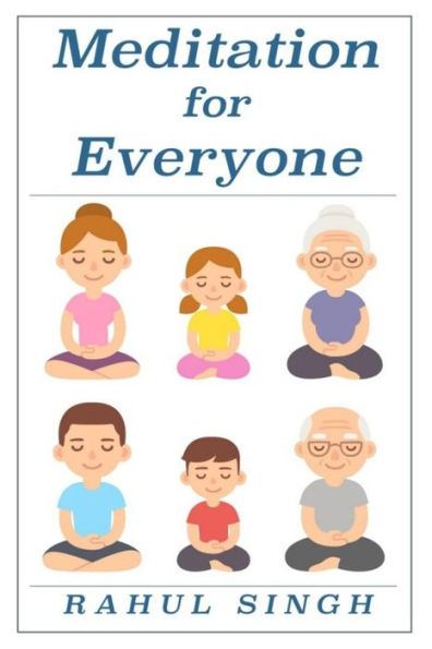 Meditation For Everyone : A Simple And Practical Way To Learn How To Meditate