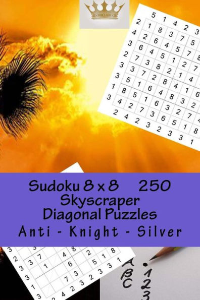 Sudoku 8 X 8 - 250 Skyscraper Diagonal Puzzles - Anti - Knight - Silver : Best Puzzles For You