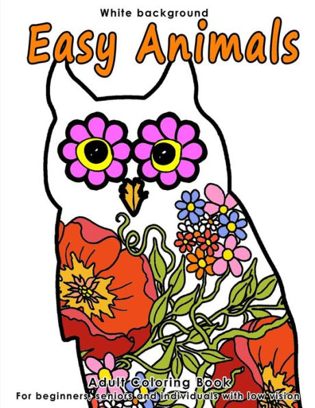 Easy Animals: Adult Coloring Book - Stress Relieving Animal Designs for Beginners, Seniors and People with low vision. Beautiful Animal shapes filled with Mandala, Flower and Paisley Patterns